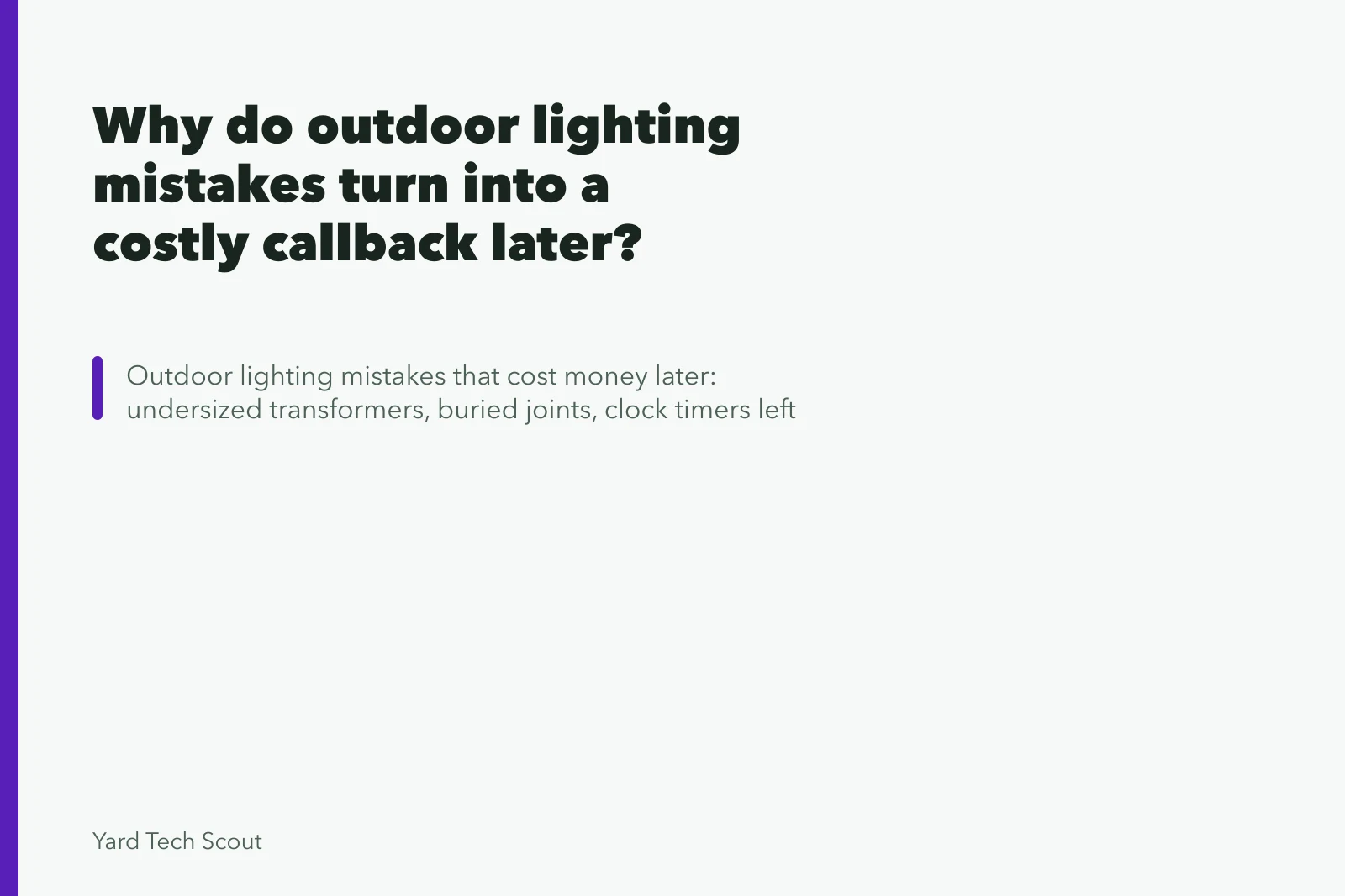 Why do outdoor lighting mistakes turn into a costly callback later?. Why do outdoor lighting mistakes turn into a costly callback later?