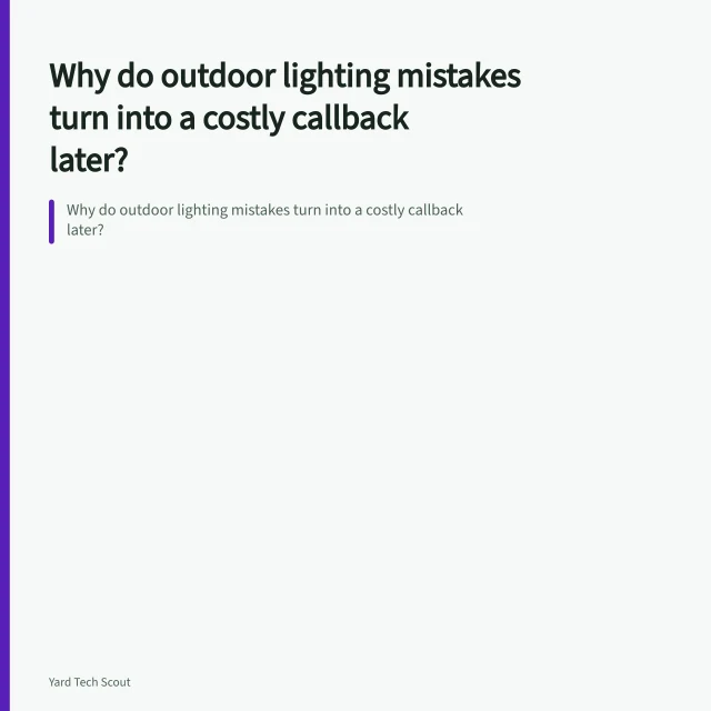Why do outdoor lighting mistakes turn into a costly callback later?. Why do outdoor lighting mistakes turn into a costly callback later?